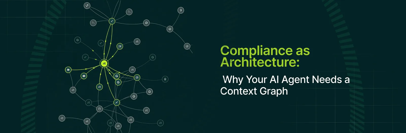 Cover art for “Compliance Is Architecture: Why Your AI Agent Needs a Context Graph”